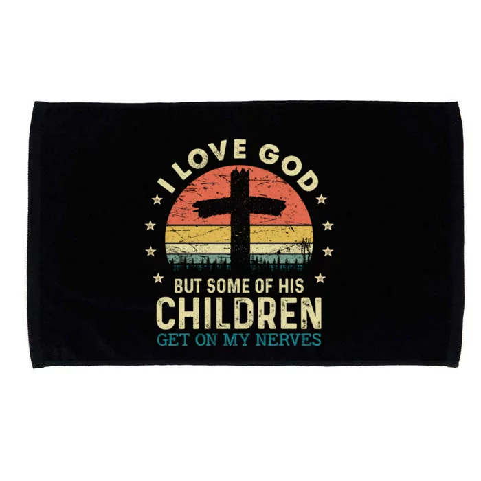 I Love God But Some Of His Children Get On My Nerves Gift Microfiber Hand Towel