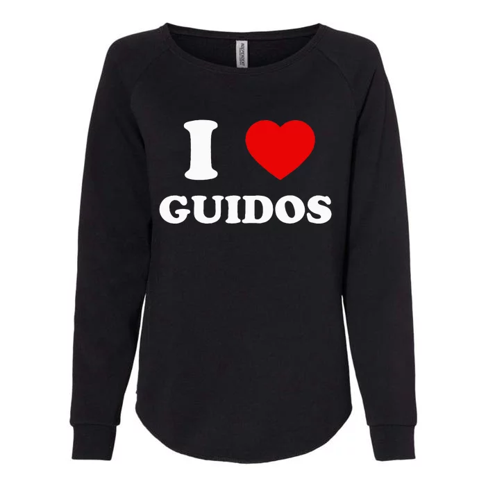 I Love Guidos Funny quote Italian American Womens California Wash Sweatshirt