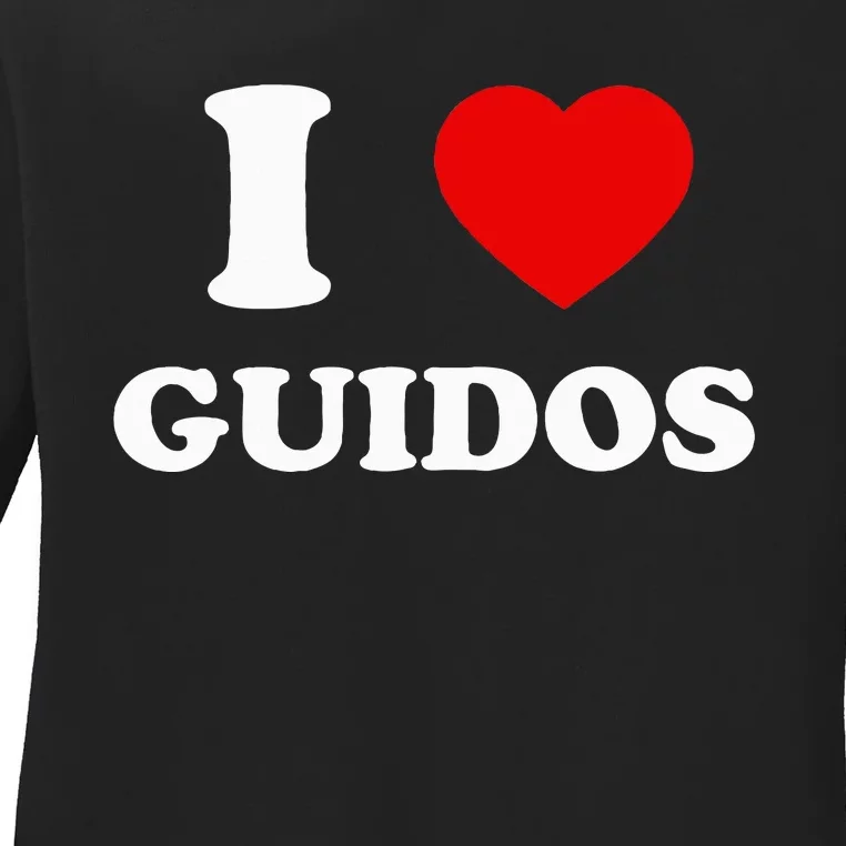 I Love Guidos Funny quote Italian American Ladies Long Sleeve Shirt