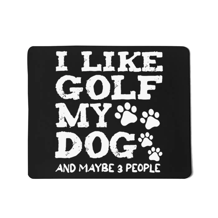 I like Golf and maybe 3 People Statement Golfing Mousepad