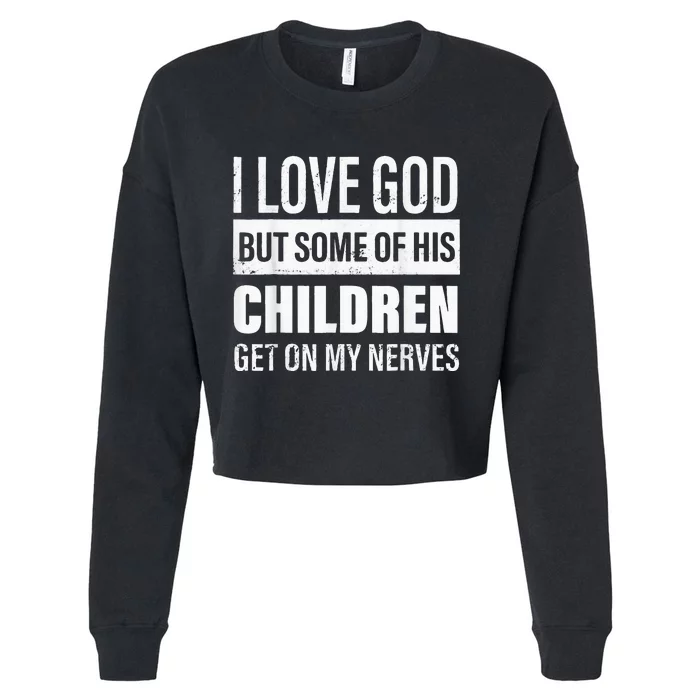 I Love God But Some Of His Children Get On My Nerves Cropped Pullover Crew