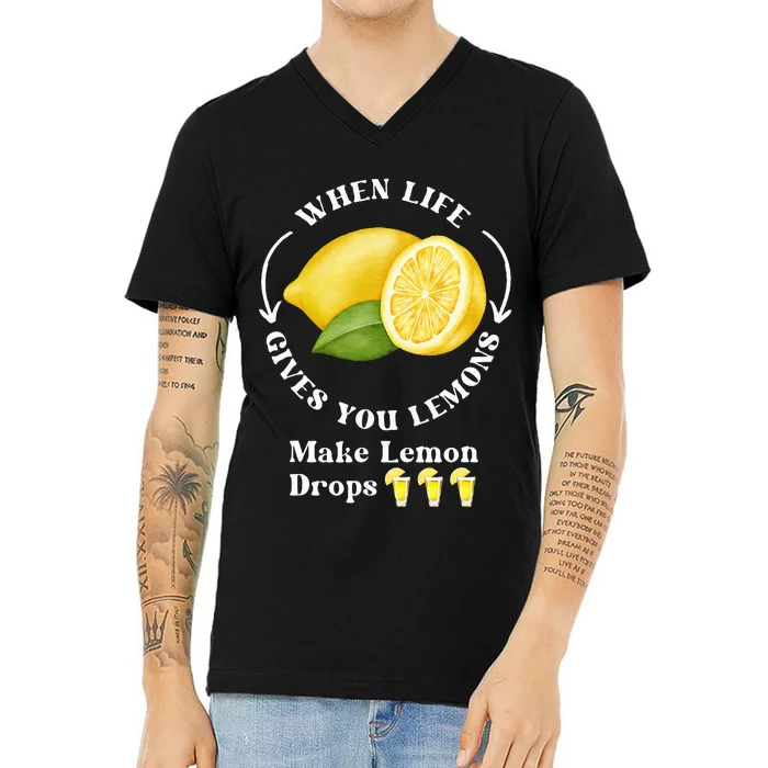 If Life Gives You Lemons Make Lemon Drops Funny V-Neck T-Shirt