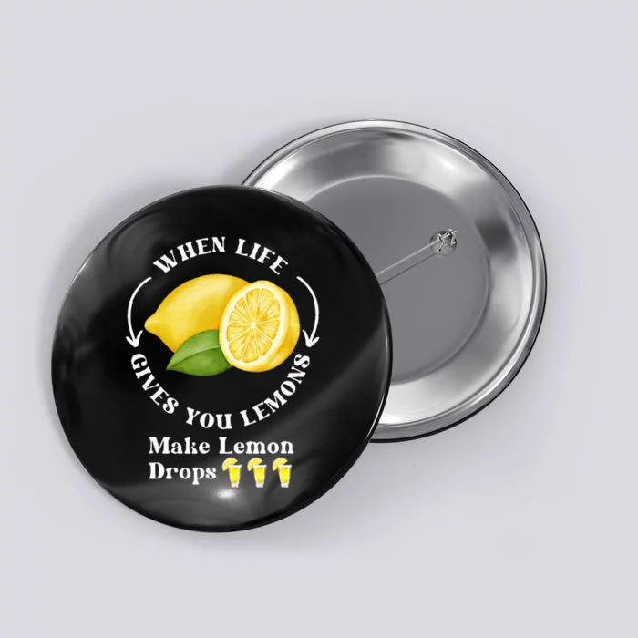 If Life Gives You Lemons Make Lemon Drops Funny Button