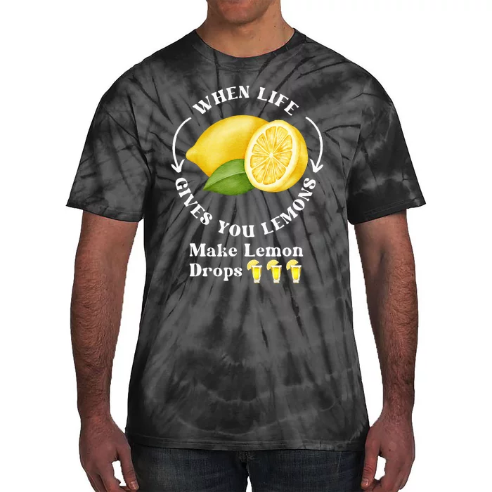 If Life Gives You Lemons Make Lemon Drops Funny Tie-Dye T-Shirt