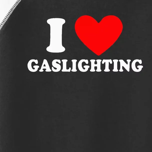 I Love Gaslighting I heart Gaslighting Funny Gaslight Toddler Fine Jersey T-Shirt