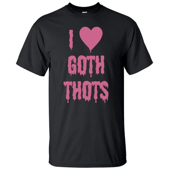 I Love Goth Thots Tall T-Shirt