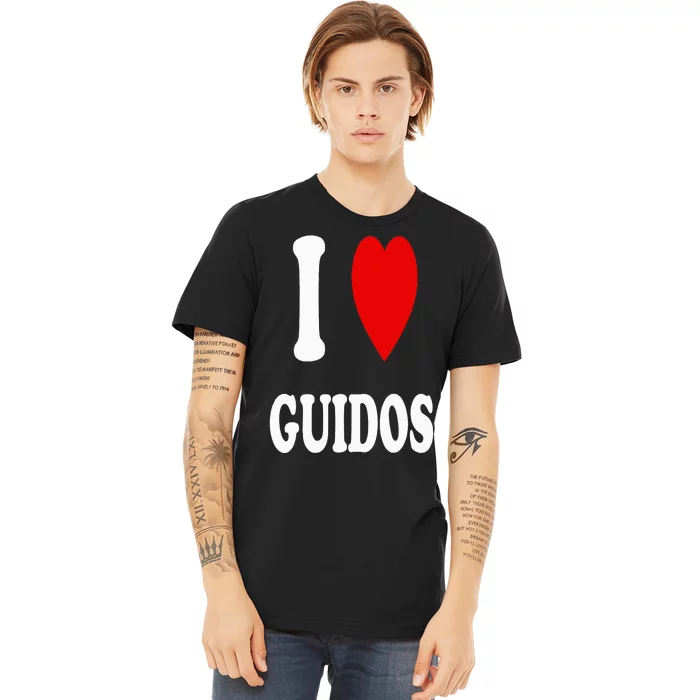 I Love Guidos Funny Italian American quote Premium T-Shirt