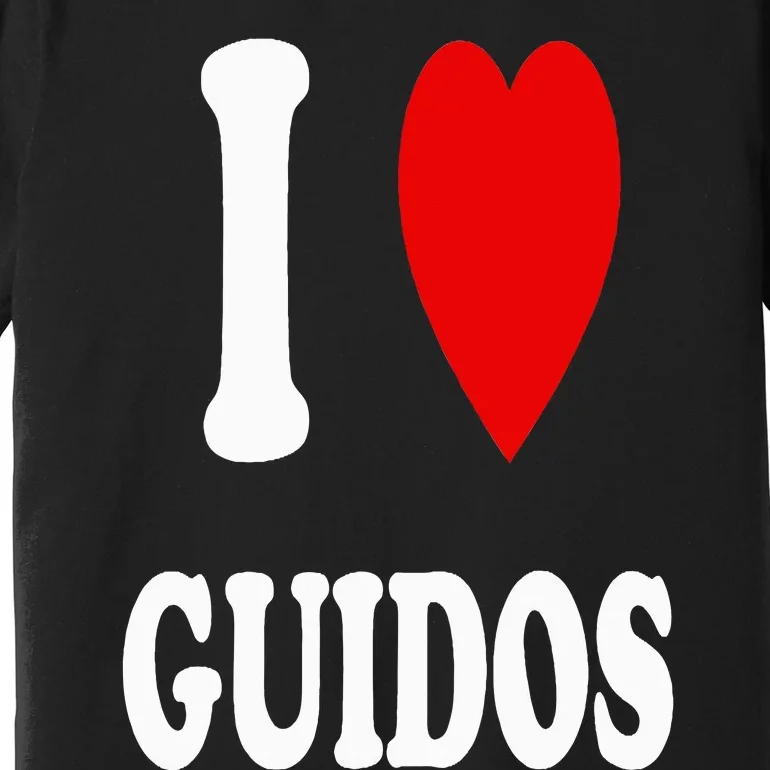 I Love Guidos Funny Italian American quote Premium T-Shirt