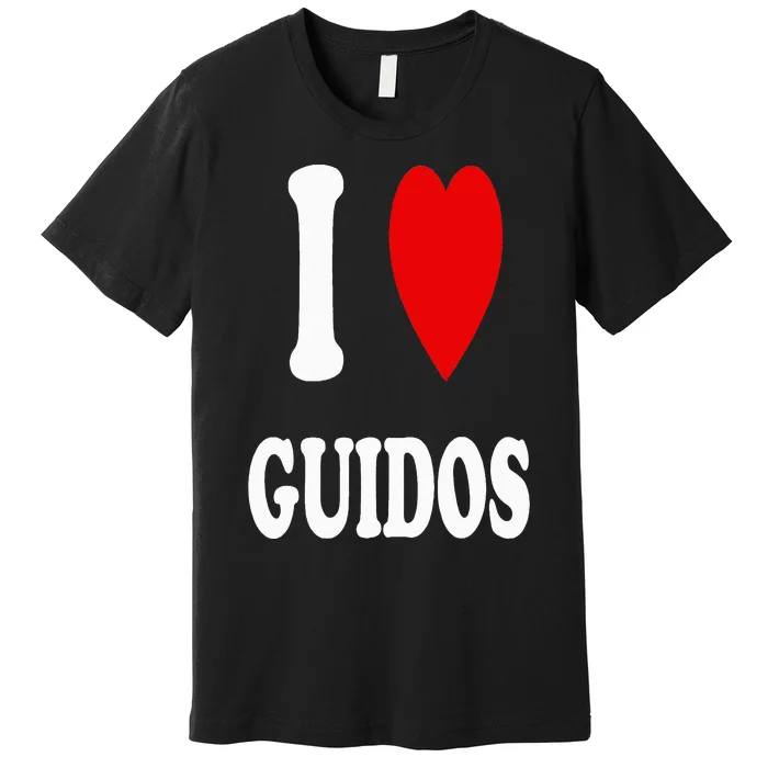 I Love Guidos Funny Italian American quote Premium T-Shirt