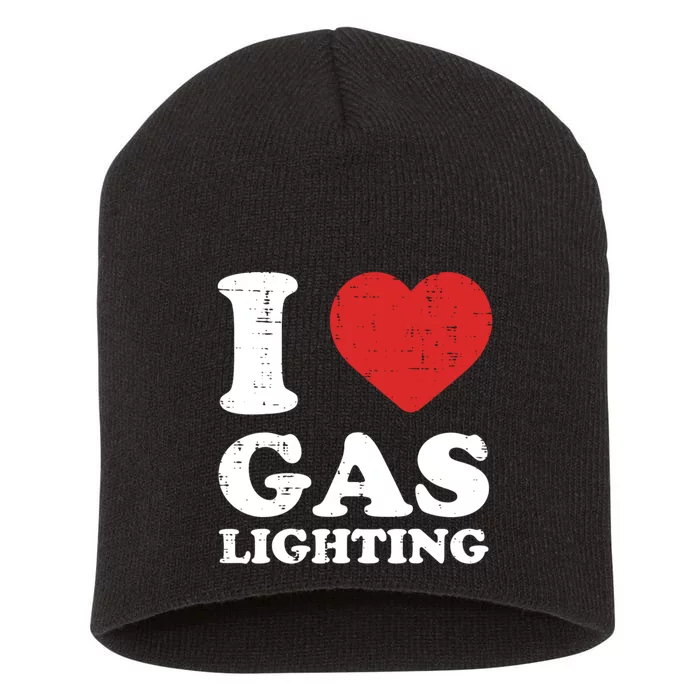 I Love Gaslighting I Heart Gaslighting Funny Gaslight Short Acrylic Beanie