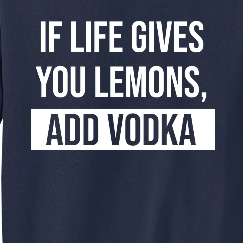 If Life Gives You Lemons Add Vodka Funny Sweatshirt