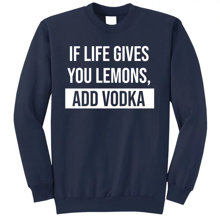 If Life Gives You Lemons Add Vodka Funny Sweatshirt