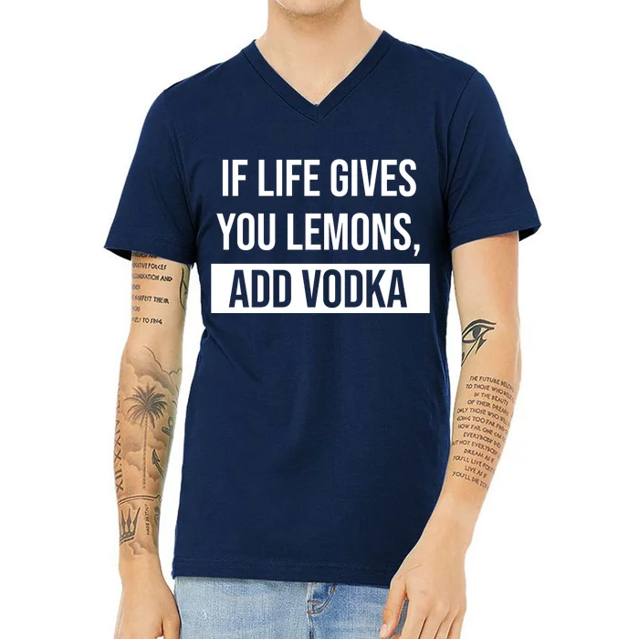 If Life Gives You Lemons Add Vodka Funny V-Neck T-Shirt