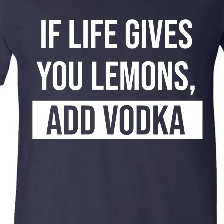 If Life Gives You Lemons Add Vodka Funny V-Neck T-Shirt