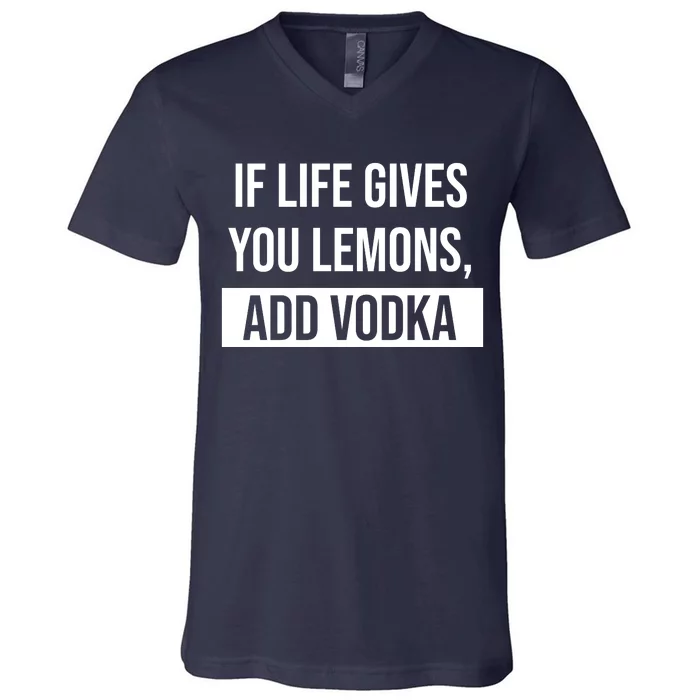 If Life Gives You Lemons Add Vodka Funny V-Neck T-Shirt