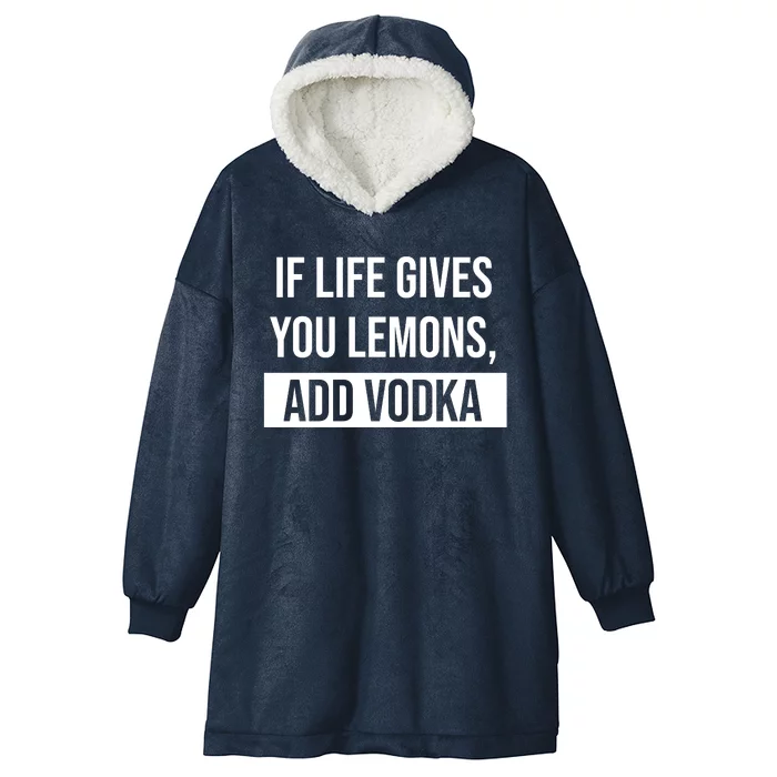 If Life Gives You Lemons Add Vodka Funny Hooded Wearable Blanket