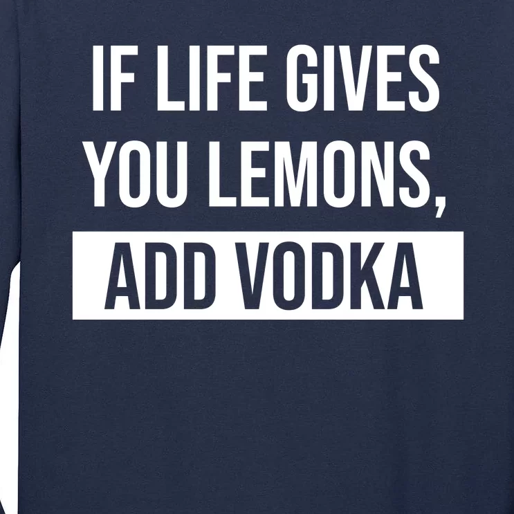 If Life Gives You Lemons Add Vodka Funny Tall Long Sleeve T-Shirt