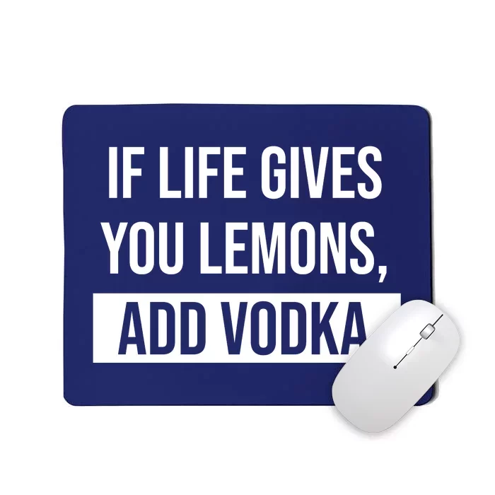 If Life Gives You Lemons Add Vodka Funny Mousepad