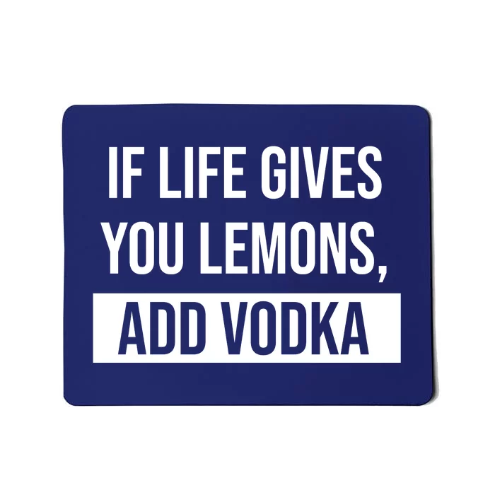 If Life Gives You Lemons Add Vodka Funny Mousepad