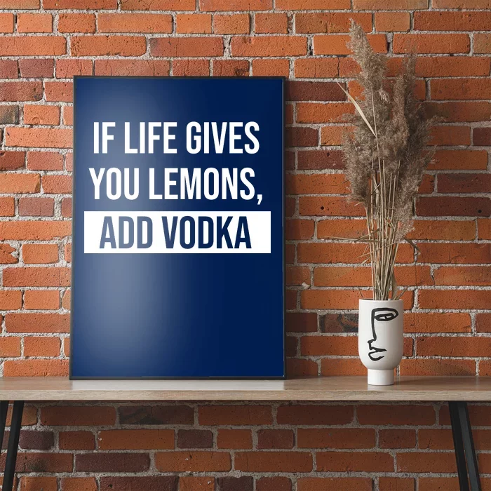 If Life Gives You Lemons Add Vodka Funny Poster