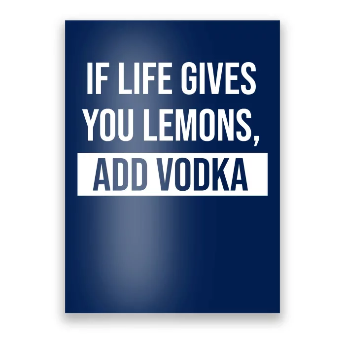 If Life Gives You Lemons Add Vodka Funny Poster