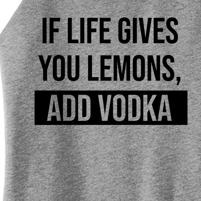 If Life Gives You Lemons Add Vodka Funny Women’s Perfect Tri Rocker Tank