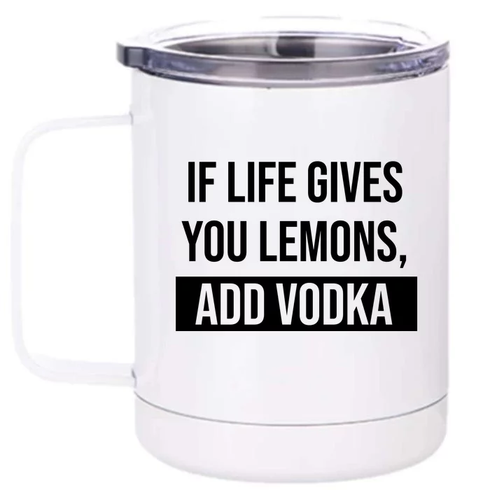 If Life Gives You Lemons Add Vodka Funny Front & Back 12oz Stainless Steel Tumbler Cup