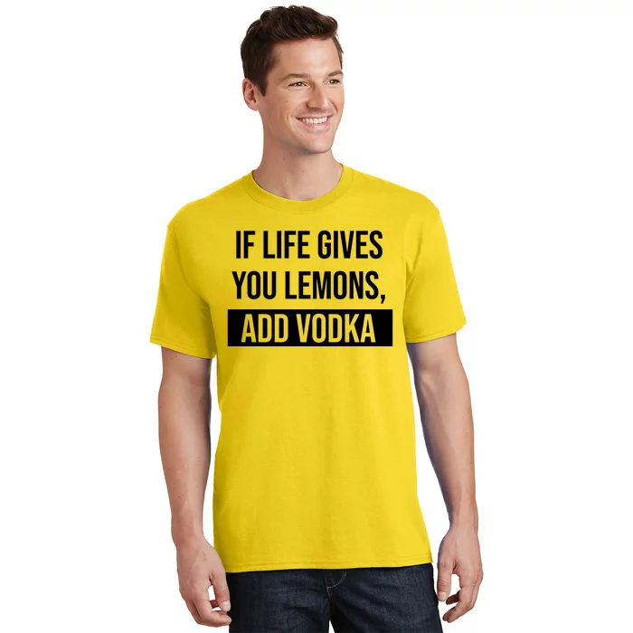 If Life Gives You Lemons Add Vodka Funny T-Shirt