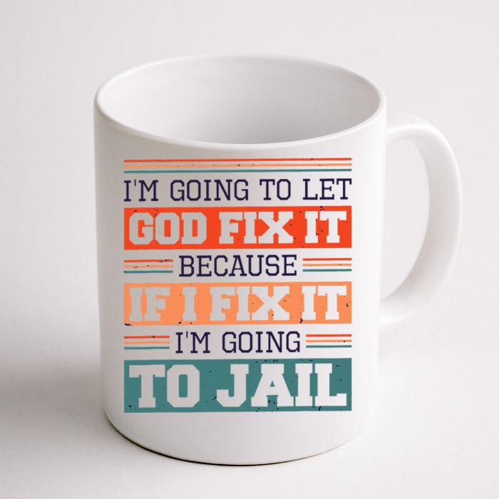 I Let God Fix It Because If I Fix It Im Going To Jail Front & Back Coffee Mug