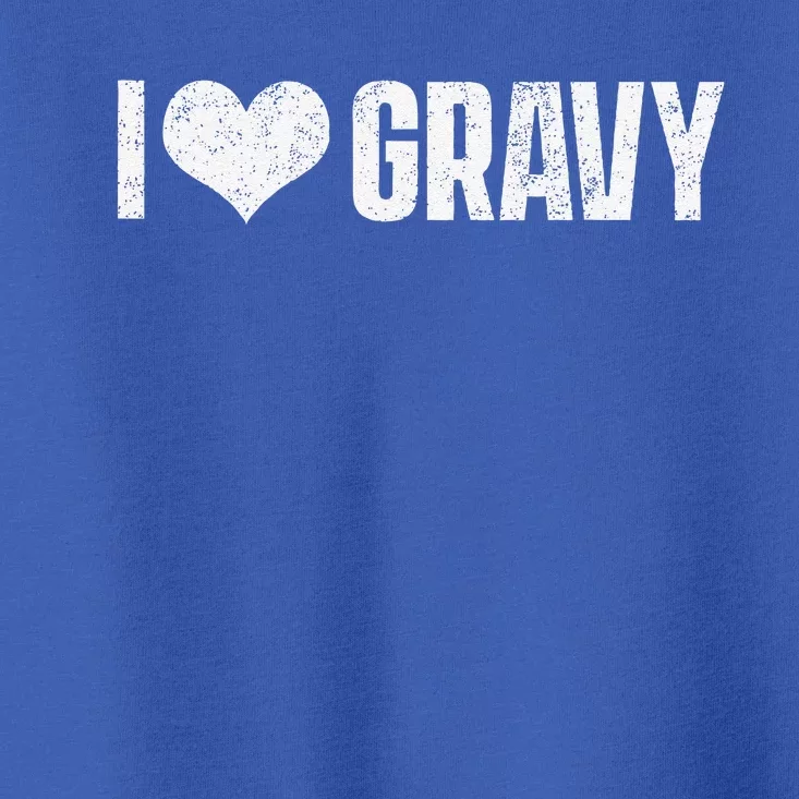 I Love Gravy Thanksgiving Toddler T-Shirt