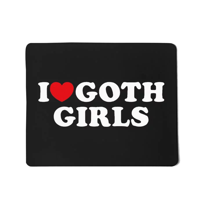 I Love Goth Girl I Heart Goth Mousepad