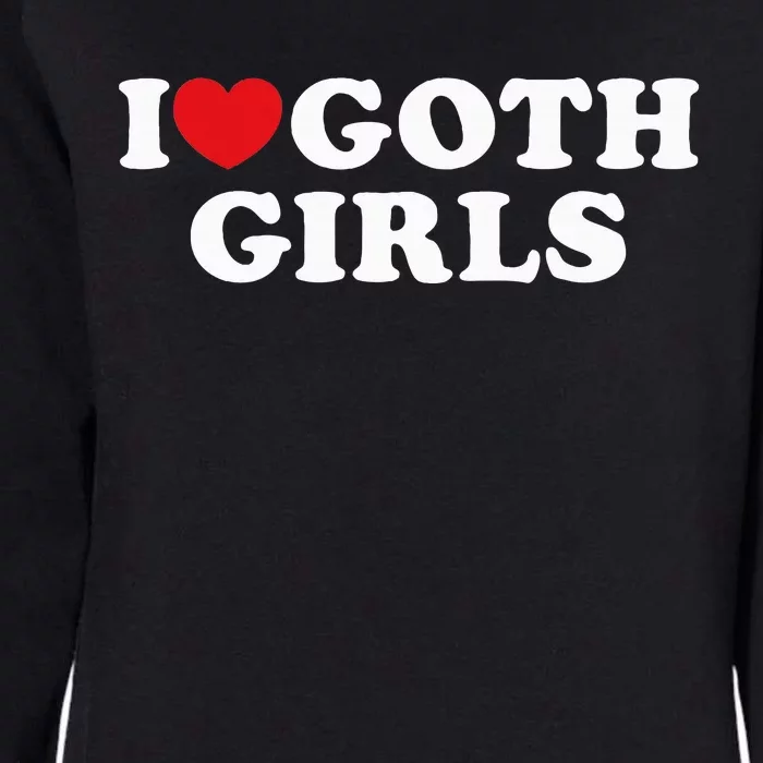 I Love Goth Girl I Heart Goth Womens California Wash Sweatshirt