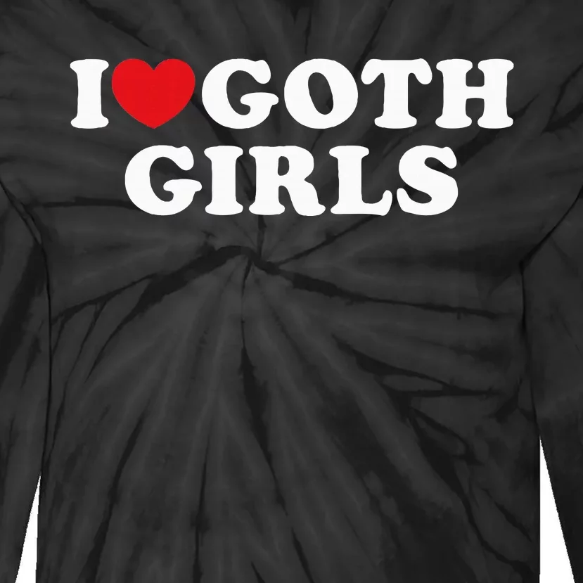 I Love Goth Girl I Heart Goth Tie-Dye Long Sleeve Shirt