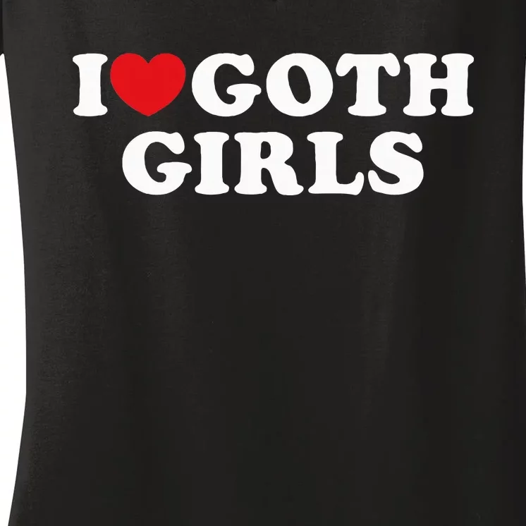 I Love Goth Girl I Heart Goth Women's V-Neck T-Shirt