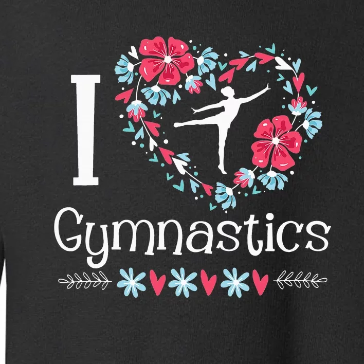 I Love Gymnastics Gymnast Acrobatic Tumbling Cheerleading Toddler Sweatshirt