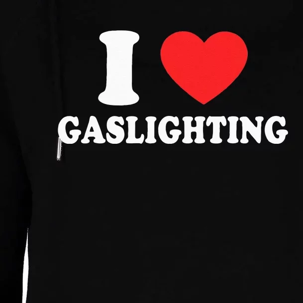 I Love Gaslighting I heart Gaslighting Funny Gaslight Womens Funnel Neck Pullover Hood