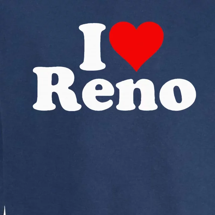 I Love Heart Reno Nevada Nv Garment-Dyed Sweatshirt