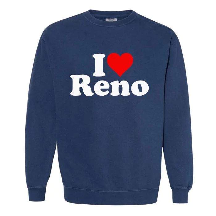 I Love Heart Reno Nevada Nv Garment-Dyed Sweatshirt