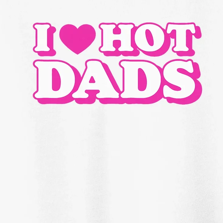 I Love Hot Dads Funny Heart Bimbo Aesthetic Y2K Pink Toddler T-Shirt