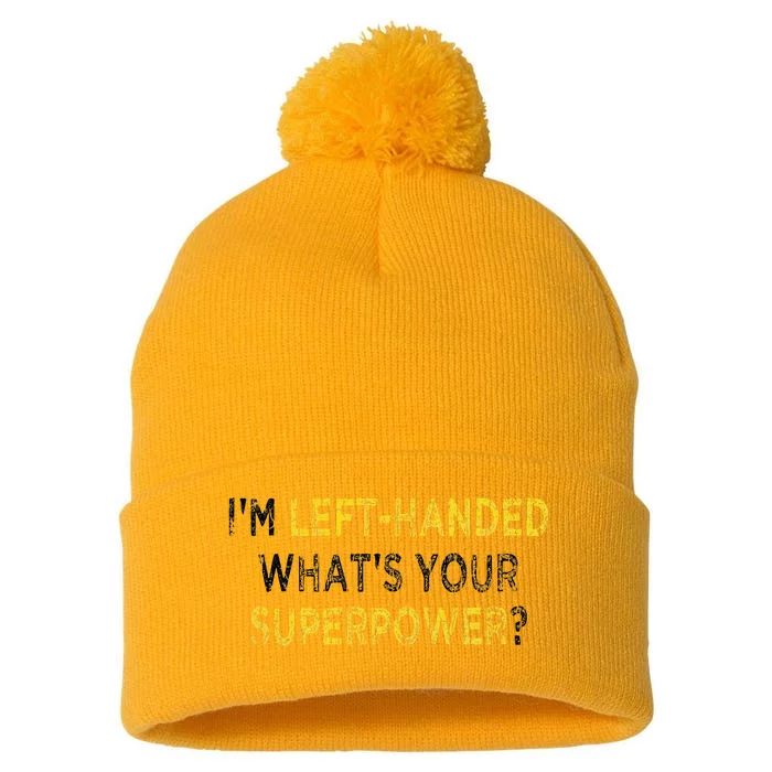 I’M Left Handed Whats Your Superpower Pom Pom 12in Knit Beanie