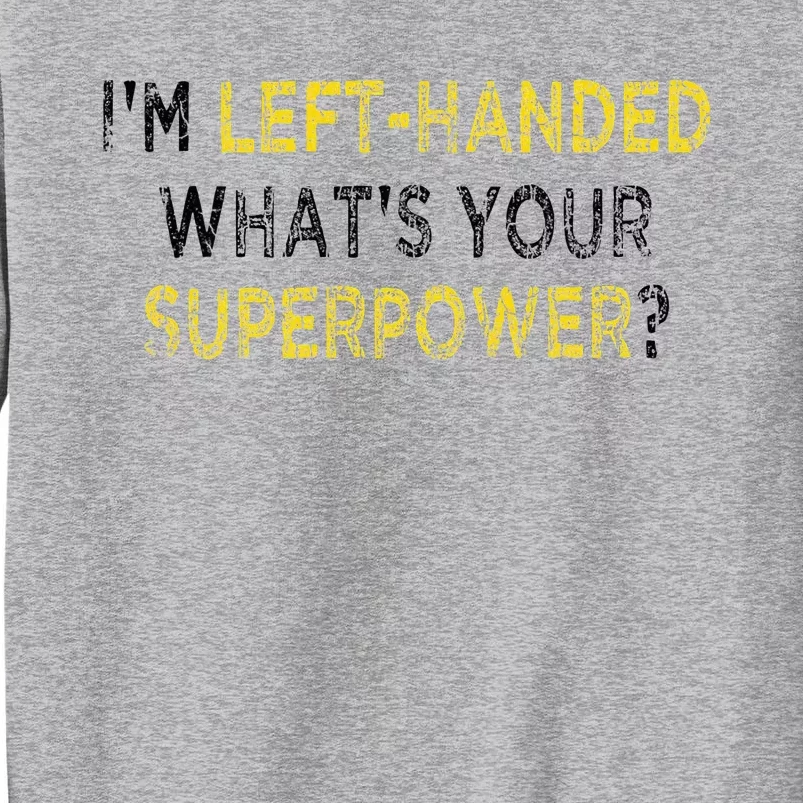 I’M Left Handed Whats Your Superpower Tall Sweatshirt