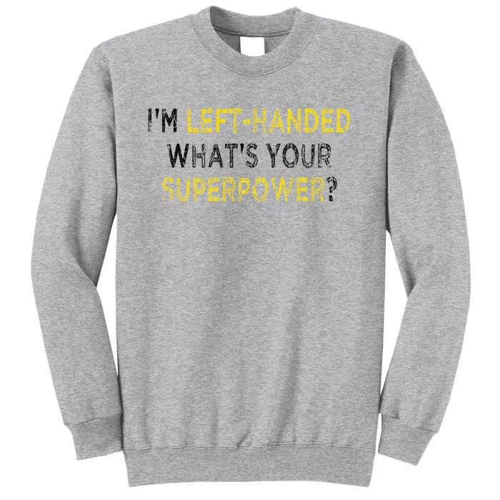 I’M Left Handed Whats Your Superpower Tall Sweatshirt