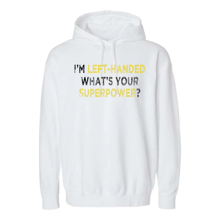 I’M Left Handed Whats Your Superpower Garment-Dyed Fleece Hoodie