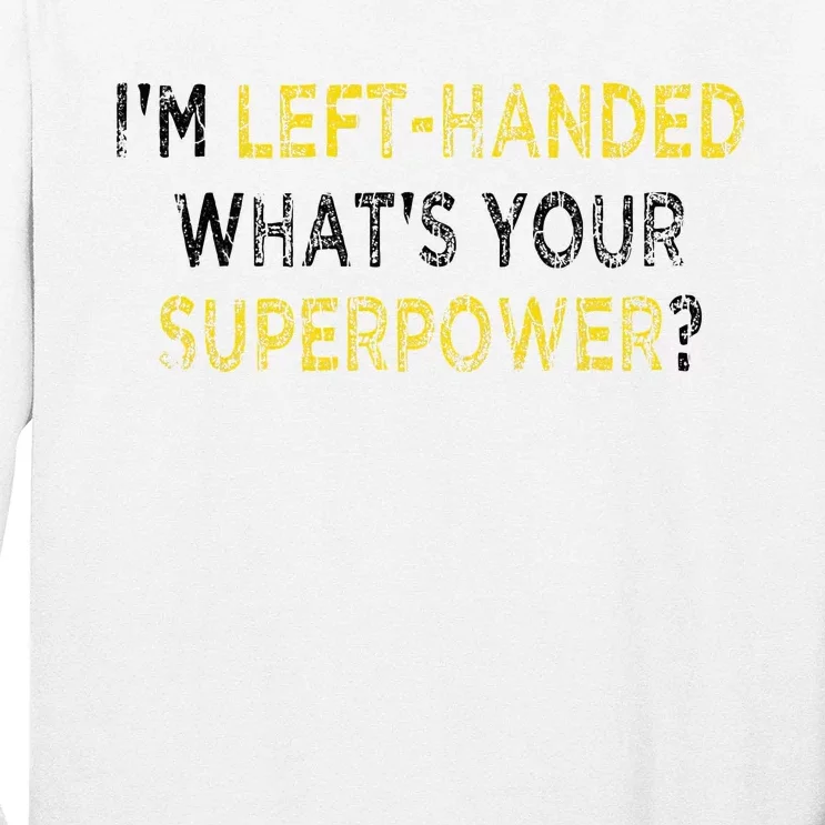 I’M Left Handed Whats Your Superpower Long Sleeve Shirt