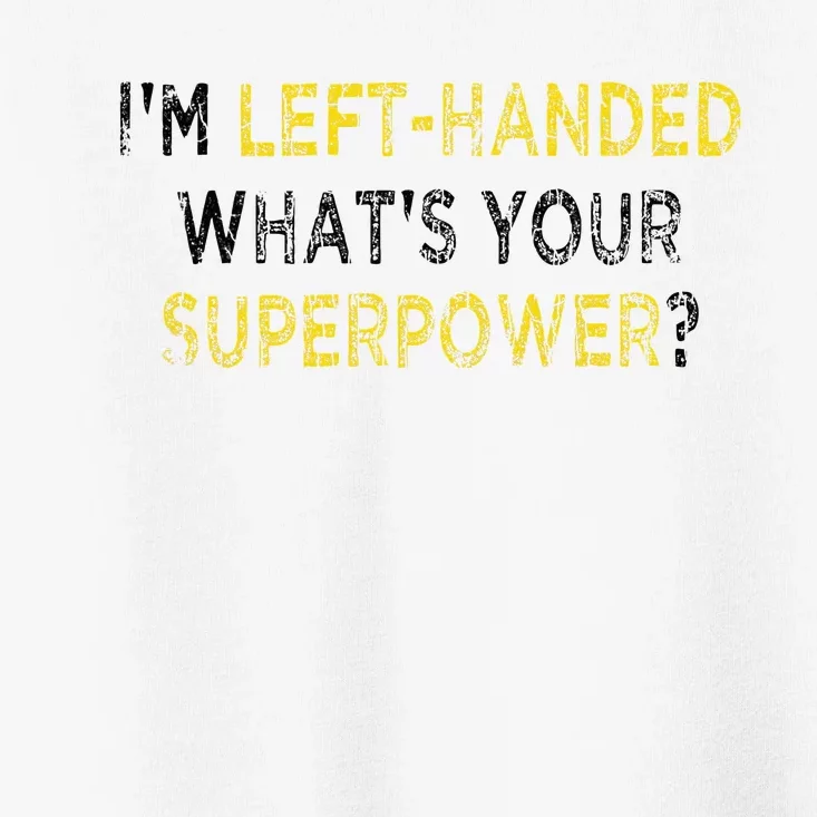 I’M Left Handed Whats Your Superpower Toddler T-Shirt