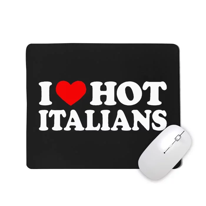 I Love Hot Italians I Heart Hot Italians Mousepad