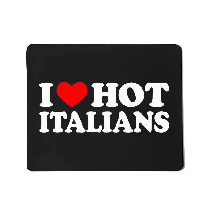 I Love Hot Italians I Heart Hot Italians Mousepad