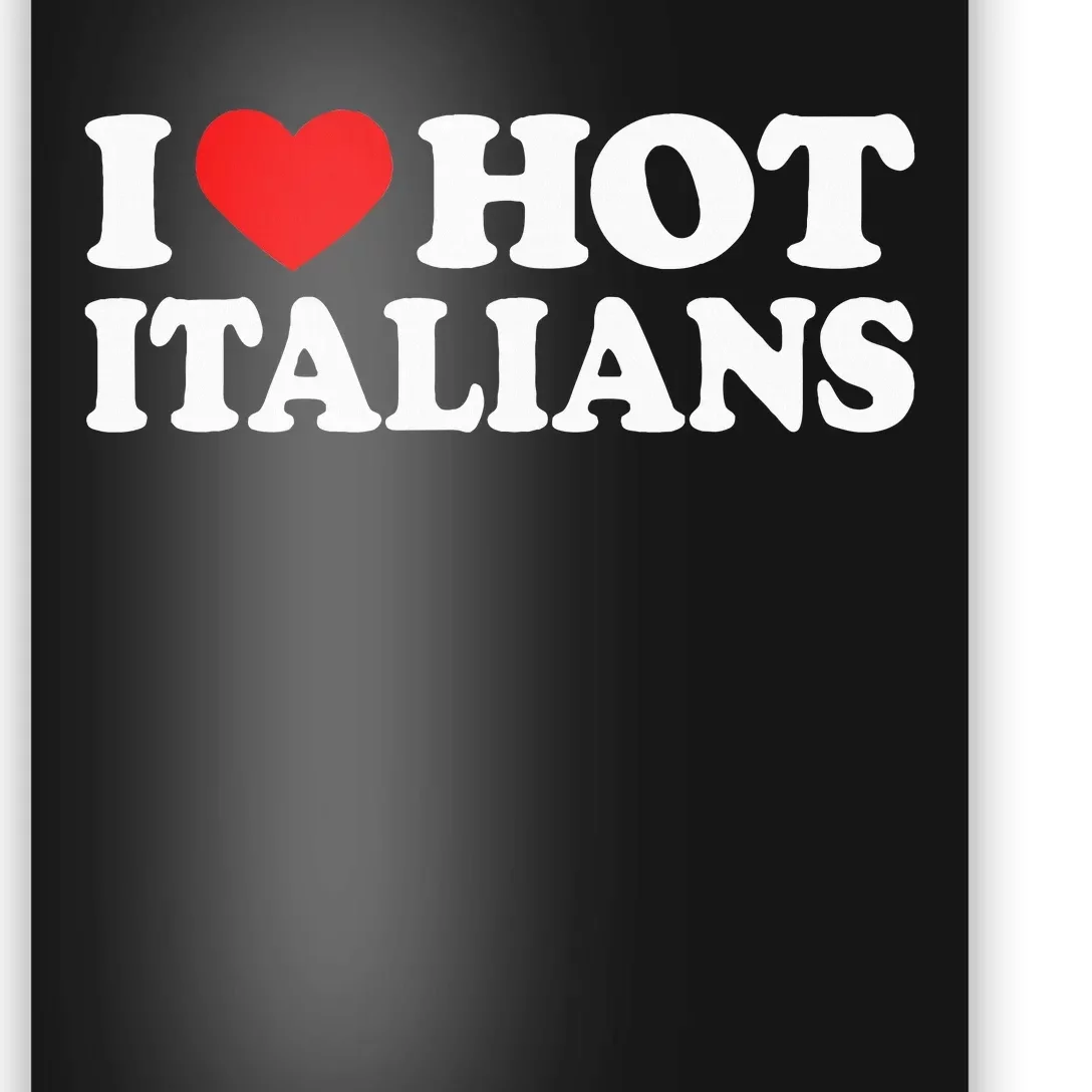 I Love Hot Italians I Heart Hot Italians Poster