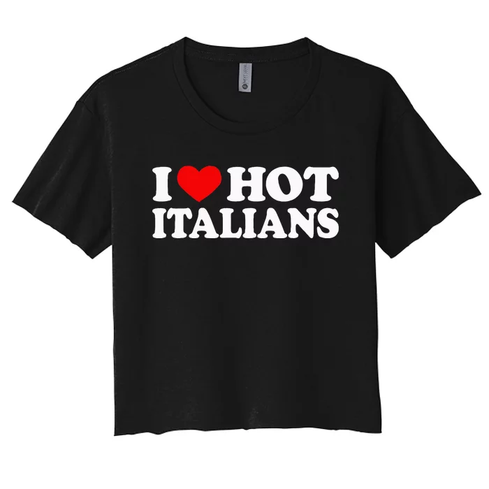 I Love Hot Italians I Heart Hot Italians Women's Crop Top Tee