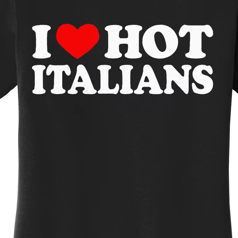 I Love Hot Italians I Heart Hot Italians Women's T-Shirt